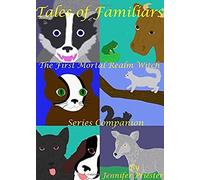 Tales Of Familiars: The First Mortal Realm Witch Series Companion