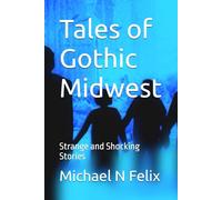 Tales of Gothic Midwest: Strange and Shocking Stories