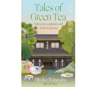 Tales of Green Tea: Notes from a Centuries-old Kyoto Teahouse