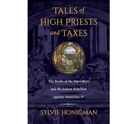 Tales of High Priests and Taxes: The Books of the Maccabees and the Judean Rebellion against Antiochos IV