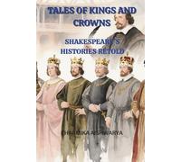 TALES OF KINGS AND CROWNS: SHAKESPEARE'S HISTORIES RETOLD