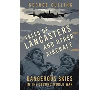 Tales of Lancasters and Other Aircraft: Dangerous Skies in the Second World War
