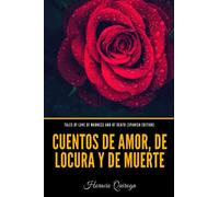 Tales of Love of Madness and of Death (Spanish Edition): Cuentos De Amor, De Locura Y De Muerte
