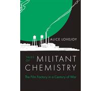 Tales of Militant Chemistry The Film Factory in a Century of War - Alice Lovejoy - University of California Press - ebook (ePub) - Livre