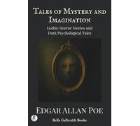 Tales of Mystery and Imagination: Gothic Horror Stories and Dark Psychological Tales