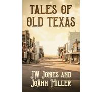 Tales of Old Texas: Stories of the Land and the People That Built the Lone Star