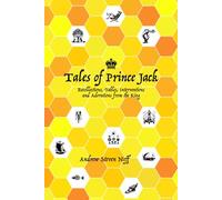 Tales of Prince Jack: Recollections, Fables, Interventions and Adorations from the King