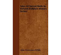 Tales Of Sacred Wells In Ireland (Folklore History Series)