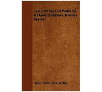 Tales Of Sacred Wells In Ireland (Folklore History Series)