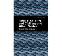 Tales of Soldiers and Civilians by Ambrose Bierce Ambrose Bierce , Contributions by Mint Editions (Auteur)