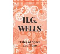 Tales of Space and Time: An H. G. Wells' Classic Novel