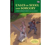 Tales of Steel and Sorcery: A Fantasy Anthology