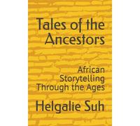 Tales Of The Ancestors: African Storytelling Through The Ages