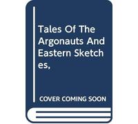 Tales Of The Argonauts And Eastern Sketches,