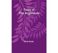 Tales of the Argonauts - Bret Harte - Alpha Editions - Livre en Anglais Bret HarteBret Harte (Auteur)