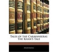 Tales of the Caravanserai: The Khan's Tale Anonymous (Auteur)