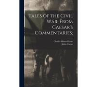 Tales Of The Civil War, From Caesar's Commentaries;