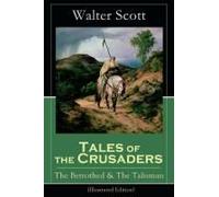 Tales Of The Crusaders: The Betrothed & The Talisman (Illustrated Edition)