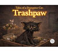 Tales of the Dumpster Cat: Trashpaw (picture book version)