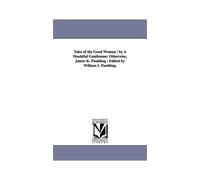Tales Of The Good Woman / By A Doubtful Gentleman: Otherwise, James K. Paulding; Edited By William I. Paulding.