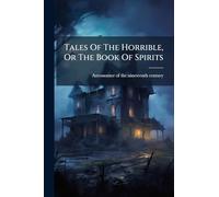 Tales Of The Horrible, Or The Book Of Spirits