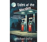 Tales of the Macabre: Unseen Horrors and Whispered Nightmares in 12 Gripping Tales.