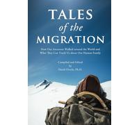 Tales of the Migration: How Our Ancestors Walked around the World and What They Can Teach Us about Our Human Family