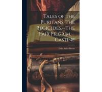Tales Of The Puritans. The Regicides.--The Fair Pilgrim.--Castine