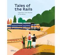 Tales Of The Rails - Legendary Train Routes Of The World