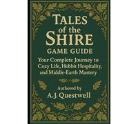 Tales of the Shire Game Guide: Your Complete Journey to Cozy Life, Hobbit Hospitality, and Middle-Earth Mastery