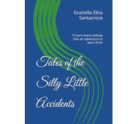 Tales of the Silly Little Accidents: To turn every mishap into an adventure to learn from