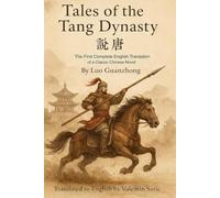 Tales of the Tang Dynasty (說唐): The First Complete English Translation of a Classic Chinese Novel