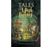 Tales of the Wish Fairies: Friends, Foes and Magical Woes