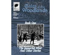 Tales Of The Woodlands Book One: The Immortal River And Other Stories