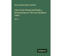 Tales of the Woods and Fields: a Second Series of "The Two Old Men's Tales": Vol. II