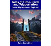 Tales of Time-Travel and Teleportation: Unearthly Mysteries Explored