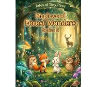 Tales of Tiny Paws: Maplewood Forest Wonders: Magical Bedtime Stories for Kids Ages 5+ with Lovable Forest Friends