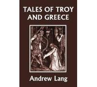 Tales Of Troy And Greece (Yesterday's Classics)