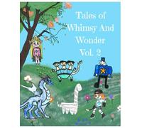 Tales of Whimsy And Wonder Volume 2: A Collection of Short Stories