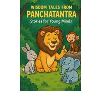 Tales of Wisdom: A Journey Through Panchatantra: Classic Indian Fables for Curious Little Minds