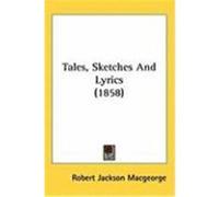 Tales, Sketches and Lyrics Robert Jackson Macgeorge (Auteur)