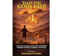 Tales the Gods Keep: A Coming-of-Age Journey into Forbidden Realities of Money, Systems, and Power.
