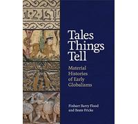 Tales Things Tell: Material Histories of Early Globalisms – Princeton University Press