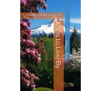 Tales To Live By: Parables Of The Good Life: 2 (Whispers Of The Ancients: Legends Of Lost Worlds)