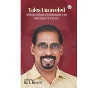 Tales Unraveled: Sufferings and Pangs of the Downtrodden in the Short Stories of K. V. Dominic