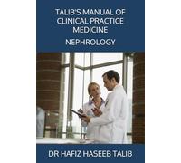 TALIB'S MANUAL OF CLINICAL PRACTICE MEDICINE: NEPHROLOGY
