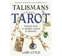 Talismans and Tarot: Magical Tools to Amplify, Attract, & Manifest