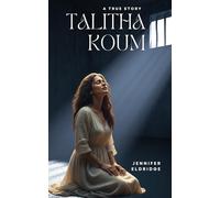 Talitha Koum: A True Christian Story of Healing, Redemption, and Rising Again