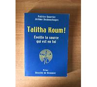 Talitha Koum : Eveille la source qui est en toi