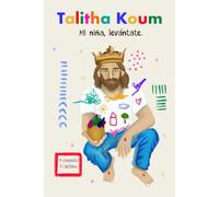 TALITHA KOUM - Mi niña levántate.: Un viaje de sanidad interior para vencer el ego, superar tus heridas y recuperar tu identidad como hija de Dios.